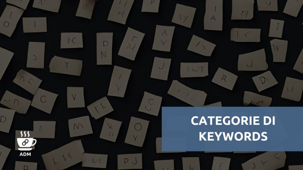 Le categorie di keywords: navigazionali, transazionali, commerciali e informative.