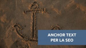 Anchor text, cosa sono e come funzionano