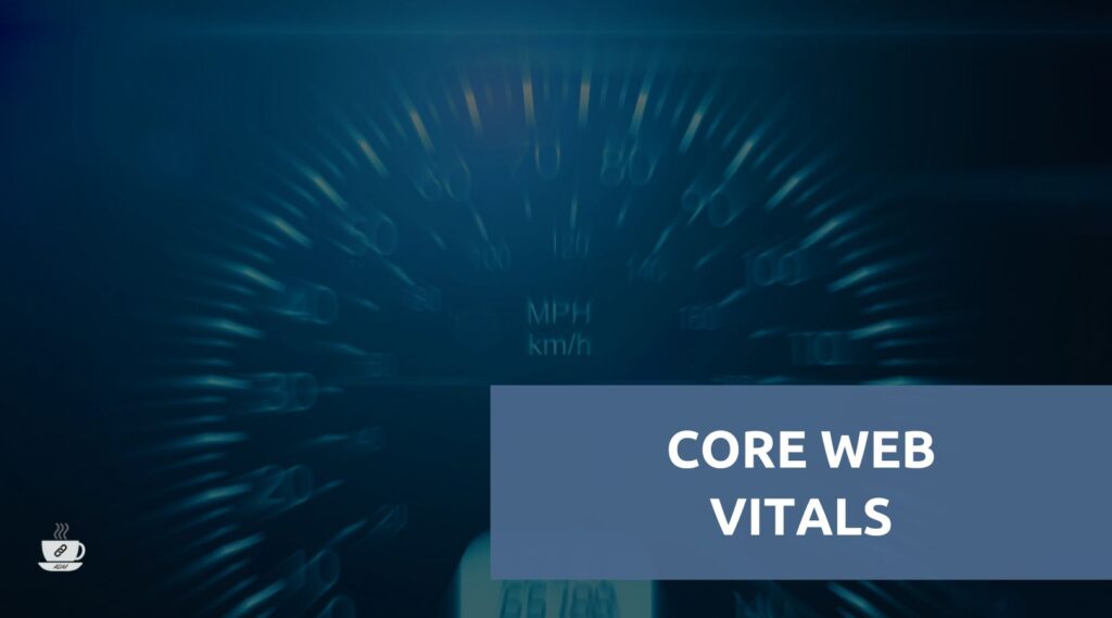 Core Web Vitals: Cosa sono e come migliorarli per la SEO